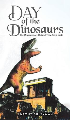 Паперова книга «Day of the Dinosaurs: The Dinosaurs Are Out and They Are in Crete», автор Ентоні Сулейман - фото №1