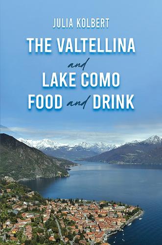 Бумажная книга «The Valtellina and Lake Como Food and Drink», автор Джулия Колберт - фото №1