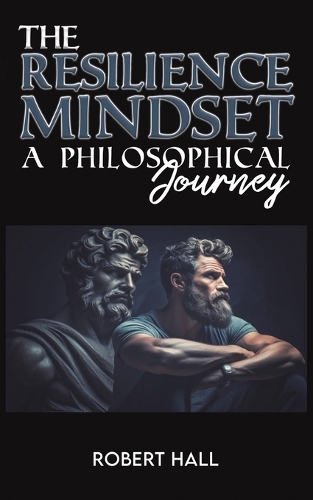 Бумажная книга «The Resilience Mindset: A Philosophical Journey», автор Роберт Холл - фото №1