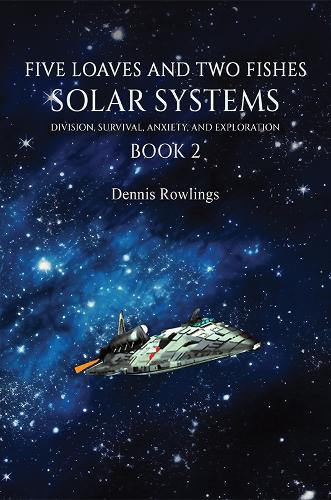 Паперова книга «Five Loaves and Two Fishes - Solar Systems: Division, Survival, Anxiety, and Exploration Book 2», автор Денніс Роулінгс - фото №1
