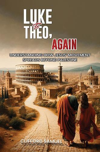 Бумажная книга «Luke to Theo, Again: Understanding How Jesus’ Movement Spreads Beyond Palestine», автор Клиффорд Сэмюэл - фото №1