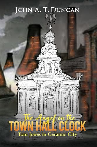 Бумажная книга «The Angel on the Town Hall Clock: Tom Jones in Ceramic City», автор Джон А. Т. Дункан - фото №1