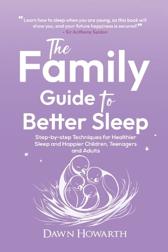 Бумажная книга «The Family Guide to Better Sleep: Step-by-step Techniques for Healthier Sleep and Happier Children, Teenagers and Adults», автор Доун Ховарт - фото №1