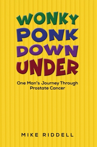 Бумажная книга «Wonky Ponk Down Under: One Man’s Journey Through Prostate Cancer», автор Майк Ридделл - фото №1
