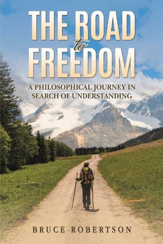 Бумажная книга «The Road to Freedom: A Philosophical Journey in Search of Understanding», автор Брюс Робертсон - фото №1