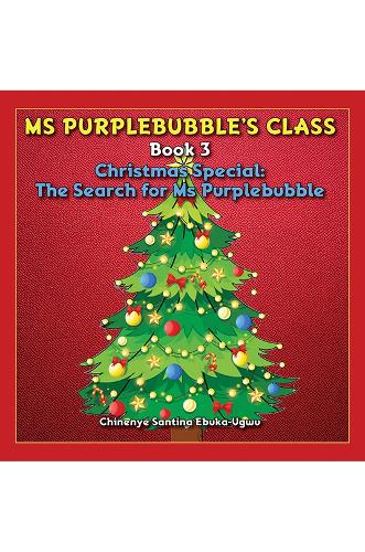 Паперова книга «Ms Purplebubble’s Class - Book 3: Christmas Special: The Search for Ms Purplebubble», автор Чінене Сантіна Ебука-Угву - фото №1