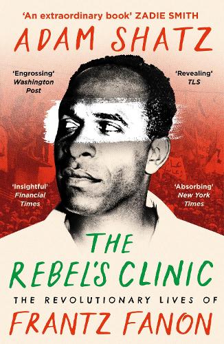 Бумажная книга «The Rebel's Clinic: The Revolutionary Lives of Frantz Fanon», автор Адам Шац - фото №1