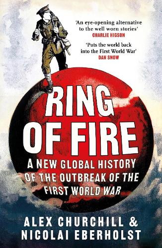 Бумажная книга «Ring of Fire: A New Global History of the Outbreak of the First World War», авторов Александра Черчилль, Николай Эберхолст - фото №1