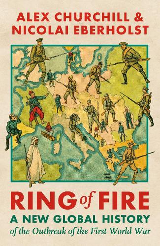 [object Object] «Ring of Fire: A New Global History of the Outbreak of the First World War», авторов Александра Черчилль, Николай Эберхолст - фото №1
