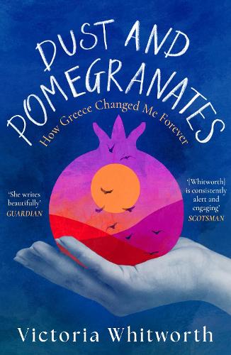Бумажная книга «Dust and Pomegranates: How Greece Changed Me Forever», автор Виктория Уитворт - фото №1