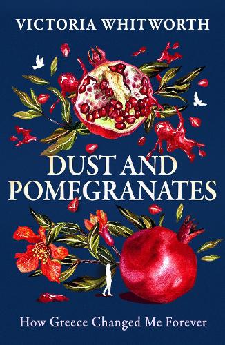 Паперова книга «Dust and Pomegranates: How Greece Changed Me Forever», автор Вікторія Вітворт - фото №1
