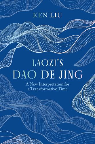 Бумажная книга «Laozi's Dao De Jing: A New Interpretation for a Transformative Time by Laozi», автор Кен Лю - фото №1