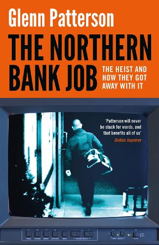 Бумажная книга «The Northern Bank Job: The Heist and How They Got Away with It», автор Гленн Паттерсон - фото №1