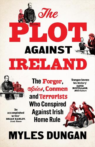 Бумажная книга «The Plot Against Ireland: The Forger, Spies, Conmen and Terrorists Who Conspired Against Irish Home Rule», автор Майлз Данган - фото №1