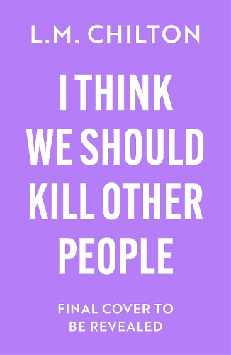 Бумажная книга «I Think We Should Kill Other People: The funniest serial killer thriller full of twists and turns you'll read all year», автор Л.М. Чилтон - фото №1
