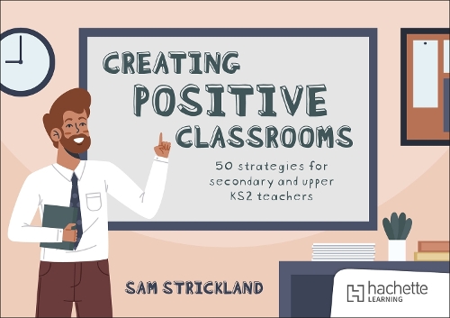 [object Object] «Creating Positive Classrooms: 50 strategies for secondary and upper KS2 teachers», автор Семюель Стрікленд - фото №1