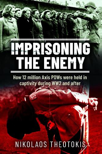 Бумажная книга «Imprisoning the Enemy: How 12 million Axis POWs were held in captivity during WW2 and after», автор Николаос Теотокис - фото №1