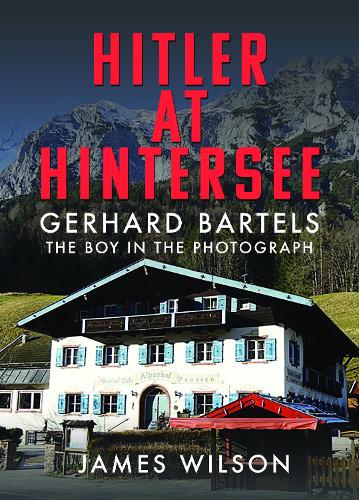 Бумажная книга «Hitler at Hintersee: Gerhard Bartels - The Boy in The Photograph», автор Джеймс Уилсон - фото №1