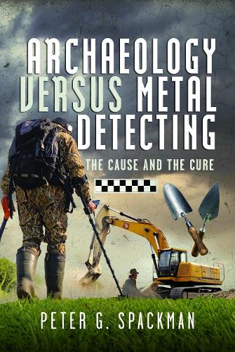 Бумажная книга «Archaeology Versus Metal Detecting: The Cause and The Cure», автор Питер Г. Спэкмен - фото №1