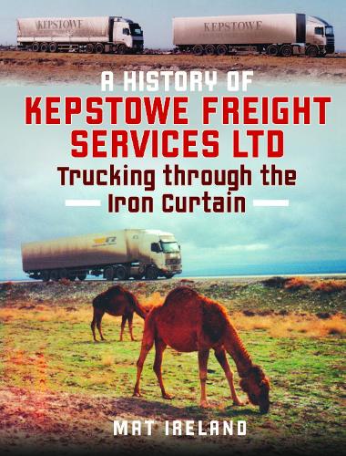 Бумажная книга «A History of Kepstowe Freight Services Ltd.: Trucking through the Iron Curtain», автор Мэт Айрленд - фото №1