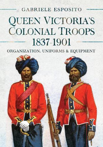 Бумажная книга «Queen Victoria's Colonial Troops, 1837-1901: Organization, Uniforms and Equipment», автор Габриэле Эспозито - фото №1