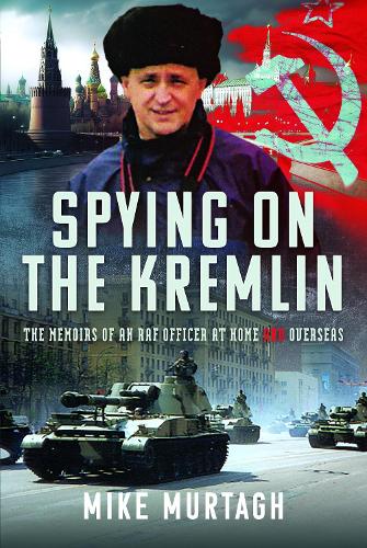 Бумажная книга «Spying on the Kremlin: The Memoirs of an RAF Officer at home and overseas», автор Майк Муртаг - фото №1