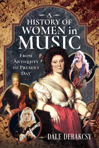 Бумажная книга «A History of Women in Music From Antiquity to Present Day», автор Дейл ДеБакси - фото №1