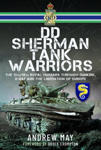 Паперова книга «DD Sherman Tank Warriors: The 13th/18th Royal Hussars through Dunkirk, D-Day and the Liberation of Europe», автор Ендрю Мей - фото №1