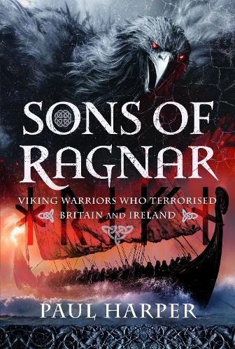 Бумажная книга «Sons of Ragnar: Viking Warriors who Terrorised Britain and Ireland», автор Пол Харпер - фото №1