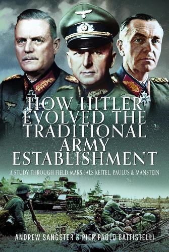 Бумажная книга «How Hitler Evolved the Traditional Army Establishment: A Study Through Field Marshals Keitel, Paulus and Manstein», авторов Эндрю Сэнгстер, Пьер Паоло Баттистелли - фото №1