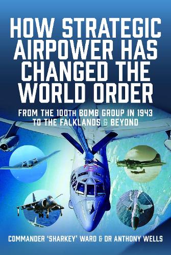 Бумажная книга «How Strategic Airpower has Changed the World Order: From the 100th Bomb Group in 1943 to the Falklands and Beyond», авторов Энтони Р. Уэллс, Найджел Дэвид Маккартан-Уорд - фото №1