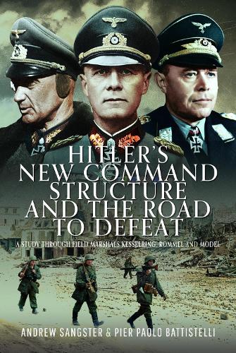 Паперова книга «Hitler's New Command Structure and the Road to Defeat: A Study through Field Marshals Kesselring, Rommel and Model», авторів Ендрю Сенгстер, П'єр Паоло Баттістеллі - фото №1