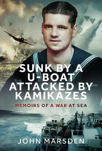 Бумажная книга «Sunk by a U-boat, Attacked by Kamikazes: Memoirs of a War at Sea», автор Джон Марсден - фото №1