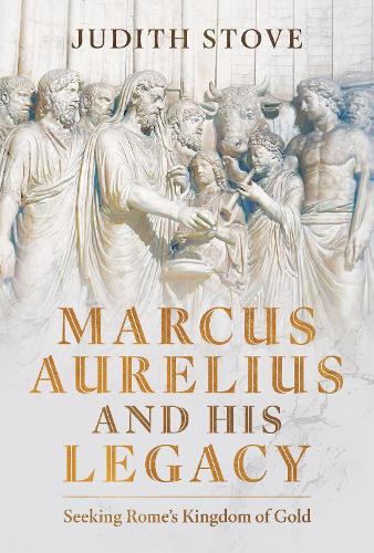 Паперова книга «Marcus Aurelius and his Legacy: Seeking Rome's Kingdom of Gold», автор Джудіт Стоув - фото №1