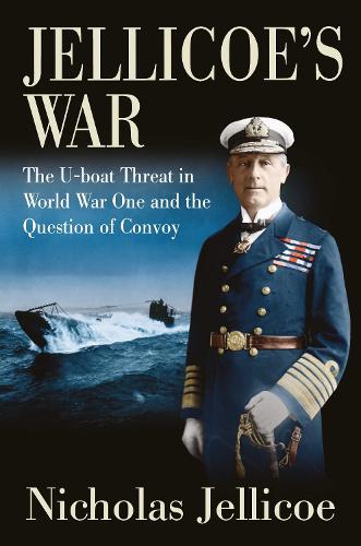 Бумажная книга «Jellicoe's War: The U-Boat Threat in World War I and the Question of Convoy», автор Николас Джеллико - фото №1