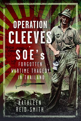 Бумажная книга «Operation Cleeves, SOEs Forgotten Wartime Tragedy in Thailand», автор Кэтлин Рейд-Смит - фото №1