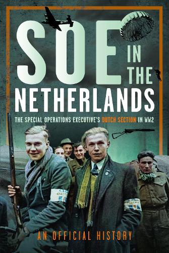 Бумажная книга «SOE in The Netherlands: The Special Operations Executive’s Dutch Section in WW2», автор An Official History - фото №1