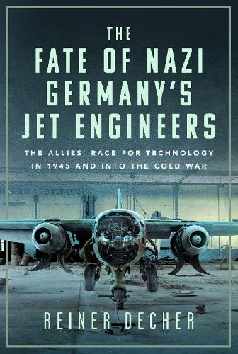 Паперова книга «The Fate of Nazi Germany’s Jet Engineers: The Allies' Race for Technology in 1945 and into the Cold War», автор Райнер Дечер - фото №1
