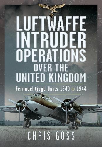 Бумажная книга «Luftwaffe Intruder Operations Over the United Kingdom: Fernnachtjagd Units, 1940 to 1944», автор Крис Госс - фото №1