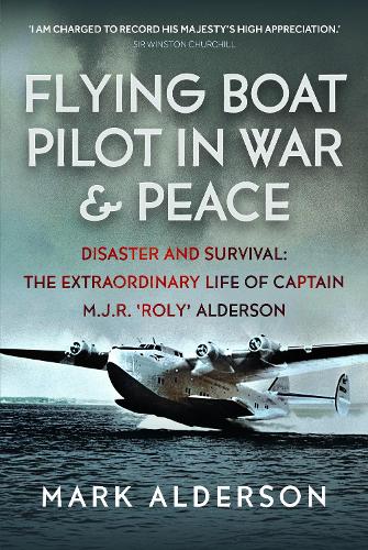 Бумажная книга «Flying Boat Pilot in War and Peace: Disaster and Survival: The Extraordinary Life of Captain M.J.R. ‘Roly’ Alderson», автор Марк Олдерсон - фото №1