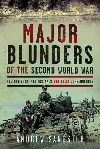 Бумажная книга «Major Blunders of the Second World War: New Insights into Mistakes and their Consequences», автор Эндрю Сэнгстер - фото №1