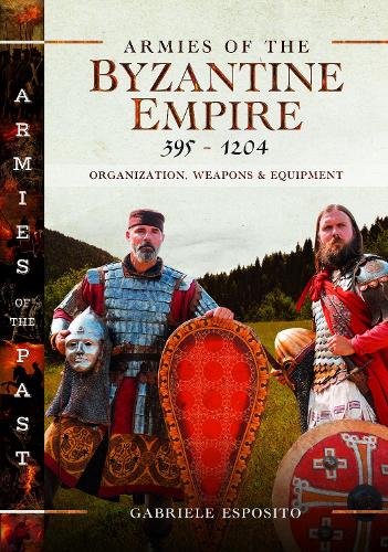 Бумажная книга «Armies of the Byzantine Empire, 395-1204: Organization, Weapons and Equipment», автор Габриэле Эспозито - фото №1