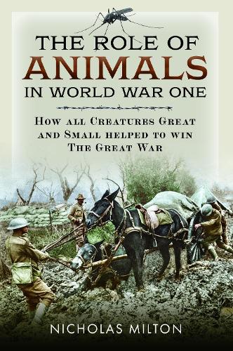 Бумажная книга «The Role of Animals in World War One: How all Creatures Great and Small helped to win the Great War», автор Николас Милтон - фото №1