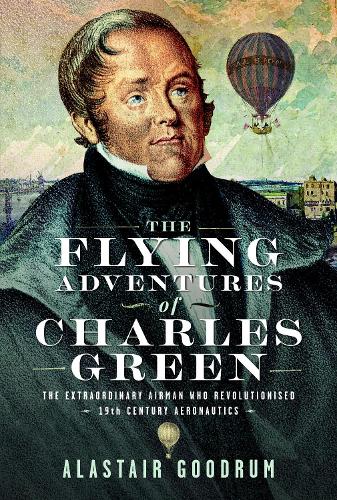 Бумажная книга «The Flying Adventures of Charles Green: The Extraordinary Airman who Revolutionised 19th Century Aeronautics», автор Аластер Гудрум - фото №1