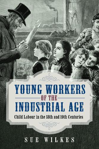 Бумажная книга «Young Workers of the Industrial Age: Child Labour in the 18th and 19th Centuries», автор Сью Уилкс - фото №1