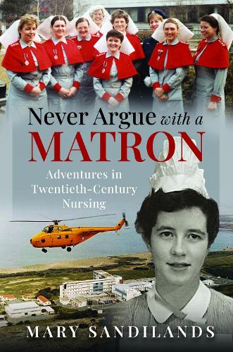 Паперова книга «Never Argue With A Matron: Adventures in Twentieth-Century Nursing», автор Мері Сенділендс - фото №1