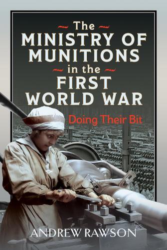 Бумажная книга «The Ministry of Munitions in the First World War: Doing Their Bit», автор Эндрю Роусон - фото №1