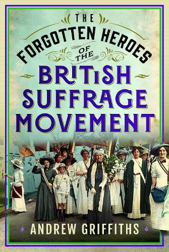 Бумажная книга «The Forgotten Heroes of the British Suffrage Movement», автор Эндрю Гриффитс - фото №1