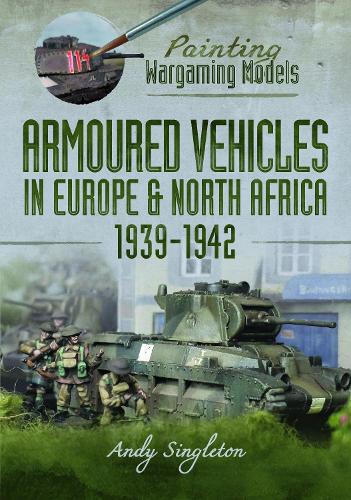 Бумажная книга «Painting Wargaming Models: Armoured Vehicles in Europe and North Africa 1939-42», автор Энди Синглтон - фото №1