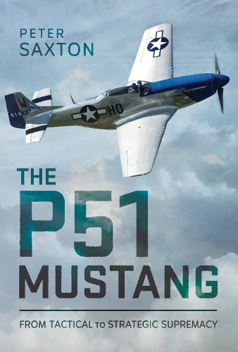 Бумажная книга «The P51 Mustang: From Tactical Superiority to Strategic Supremacy», автор Питер Сакстон - фото №1